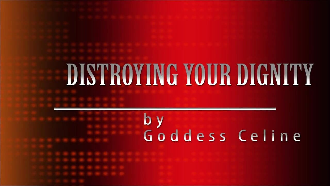 Destroying your dignity