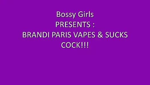 Brandi Paris Vapes and Sucks Cock Featuring Brandi Paris