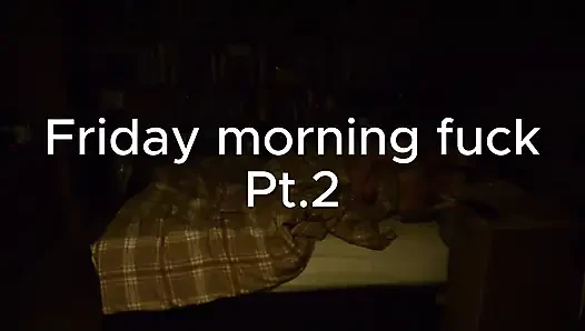 Freitagmorgen fick teil 2