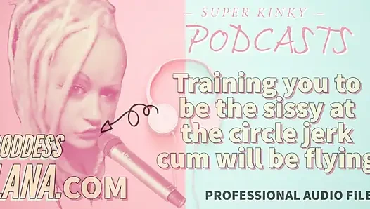 Kinky Podcast 20 Training You to Be the Sissy at the Circle Jerk Cum Will Be Flying