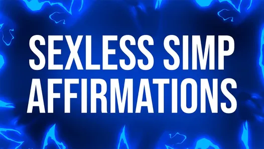 Sexless Simp Affirmations for Pussy Free Losers