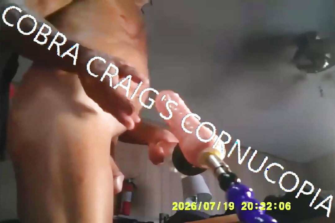 8-20-2026 Compilation 3 Cobra Craig Toys Toys Toys and That Damn Fuck Machine 2hrs Plus