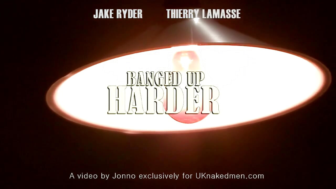 Banged up harder