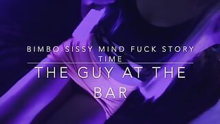 Bimbo Sissy Story Mind Fuck - the Guy at the Bar