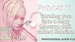 AUDIO ONLY - Kinky podcast 19 turning you into a sexy blowup doll called Sabrina