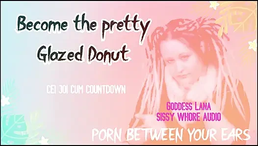 AUDIO ONLY - Become the pretty glazed donut you sissy whore cum countdown and CEI included
