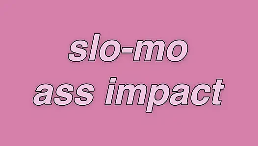 Slo-Mo Ass Impact