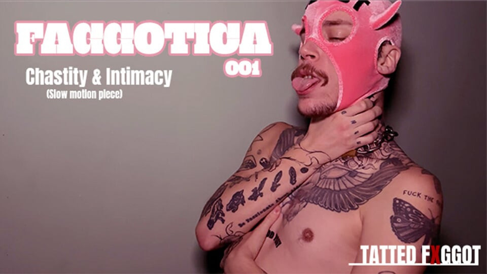 FAGGOTICA 001 - Chastity & intimacy with Tatted Fxggot
