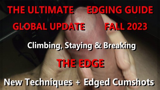 Das ultimative Edging Guide Global Update 2023 Neue Techniken Edged Cumshots 4K UHD