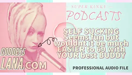 Kinky Podcast 6 Self Sucking Seems Fun but Wouldnt It Be Much Easier to 69 with Your Buddy