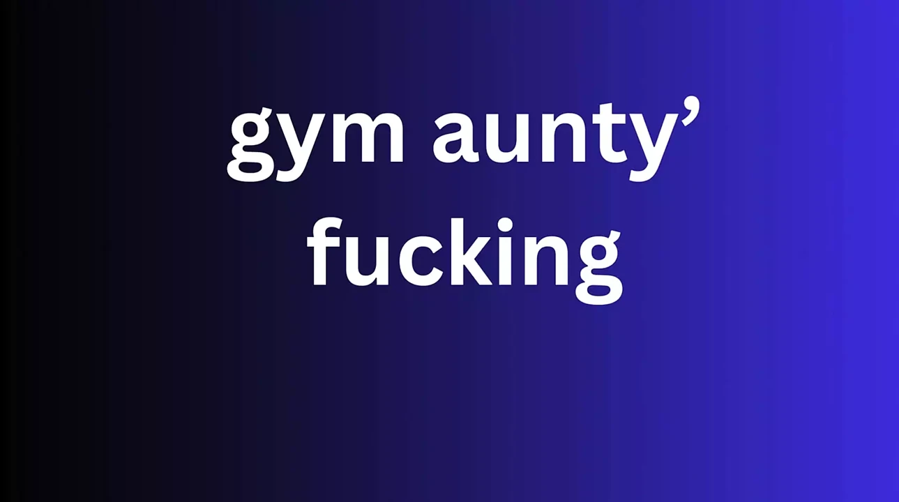 gym aunty  fucking Ai story