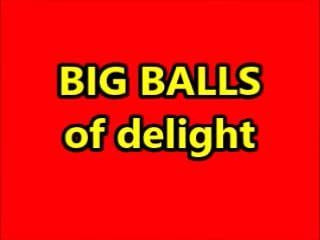 BIG BALLS OF DELIGHT