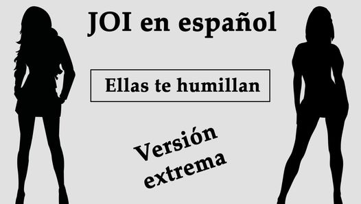 JOI EXTREMO en español. Ellas te humillan en el bosque.