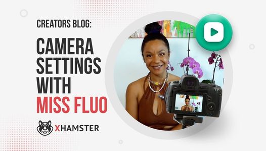 Blog des créateurs: paramètres de la caméra avec Miss Fluo