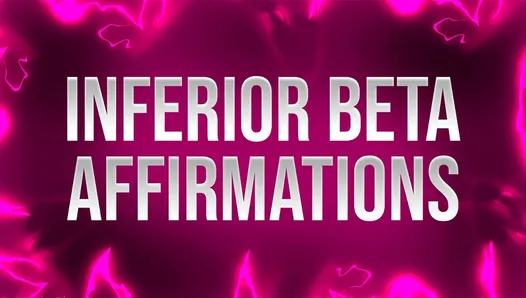 Inferior Beta Affirmations for Mind Fucked Losers
