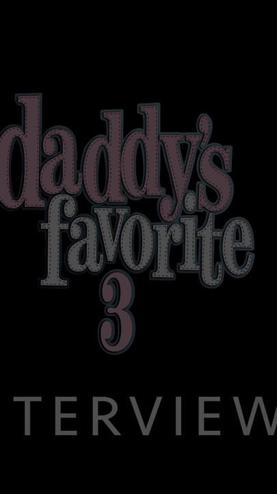 Daddy's Favorite #3 - Interviews