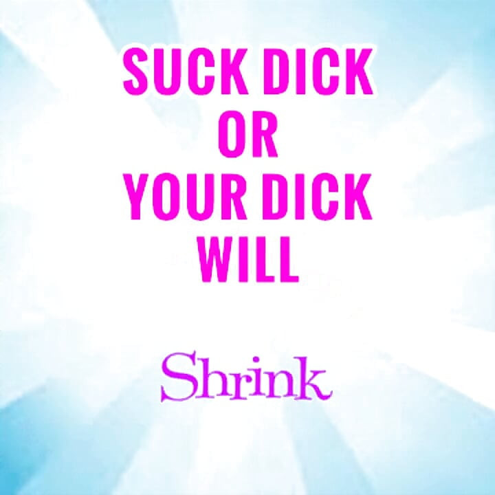 Suck 1 Dick a Week or Yours Will Shrink