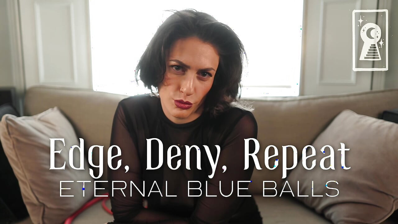 Edge, deny, repeat - sonsuz mavi taşaklar