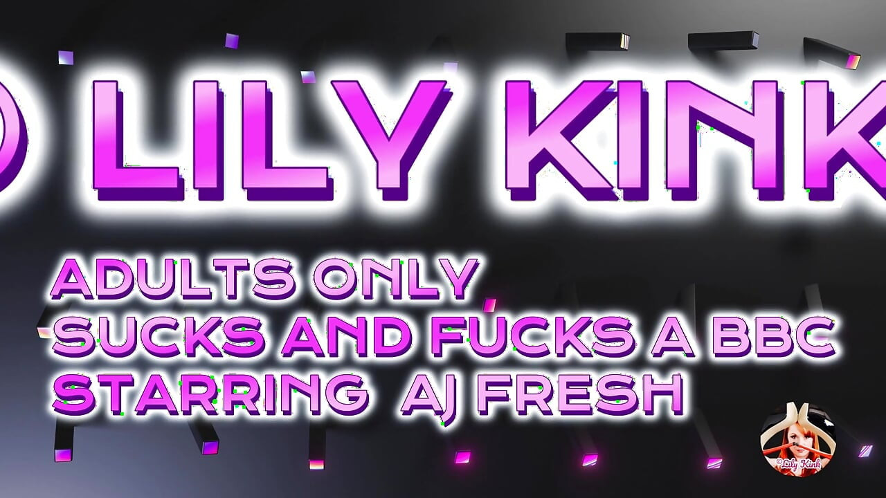 Lily Kink Loves BBC: AJ Fresh BJ and Pussy Fuck Stretching