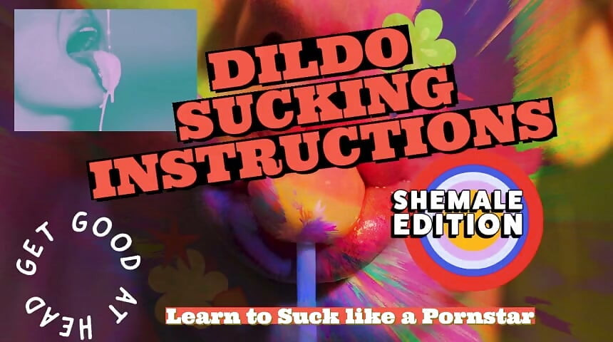 Of Dildo Sucking Instructions the Shemale Has a Big Tasty Cock and You Are Going to Suck It