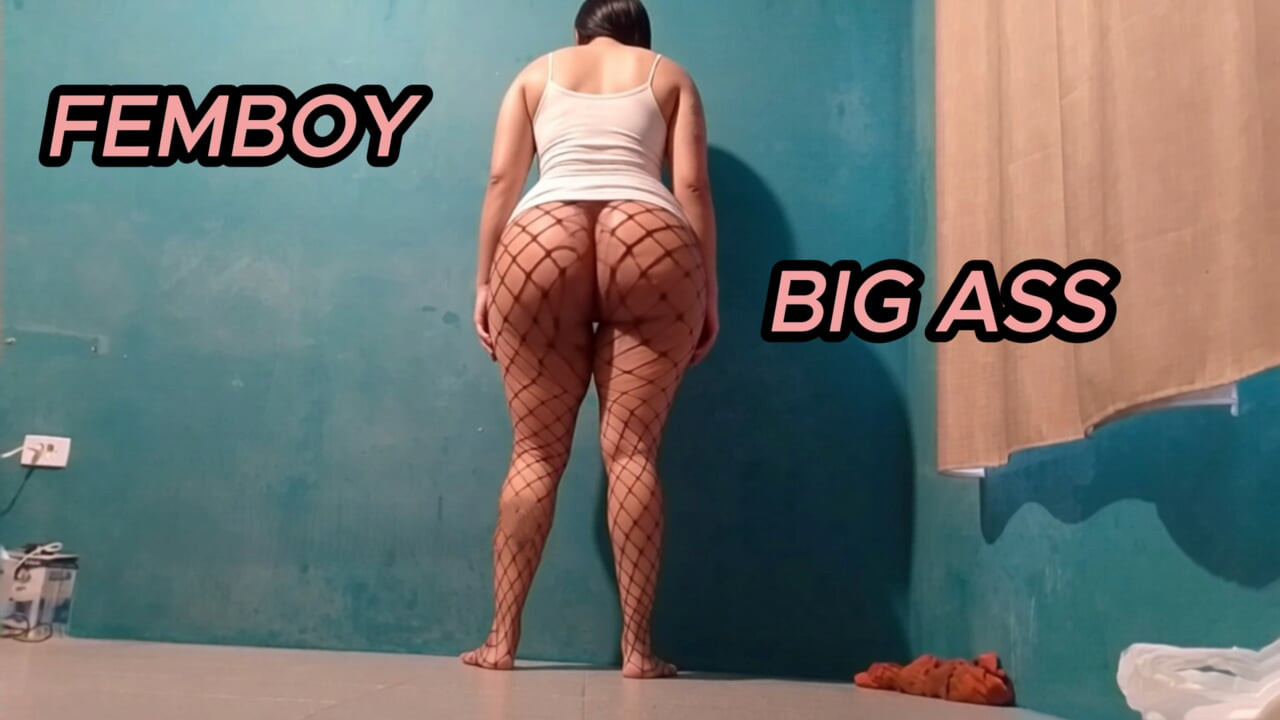 DELICIOUS FEMBOY BIG ASS AND SEXY