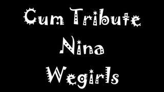 Cum Tribute Nina Wegirls