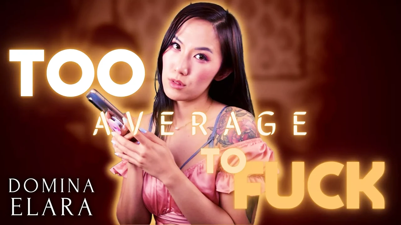 Too Average to Fuck Full Clip: dominaelara.com