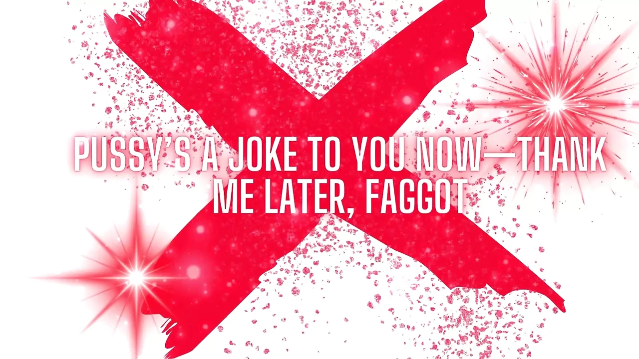 Pussy’s a Joke to You Now -thank Me Later, Fag
