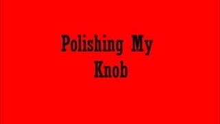 Polishing my Knob