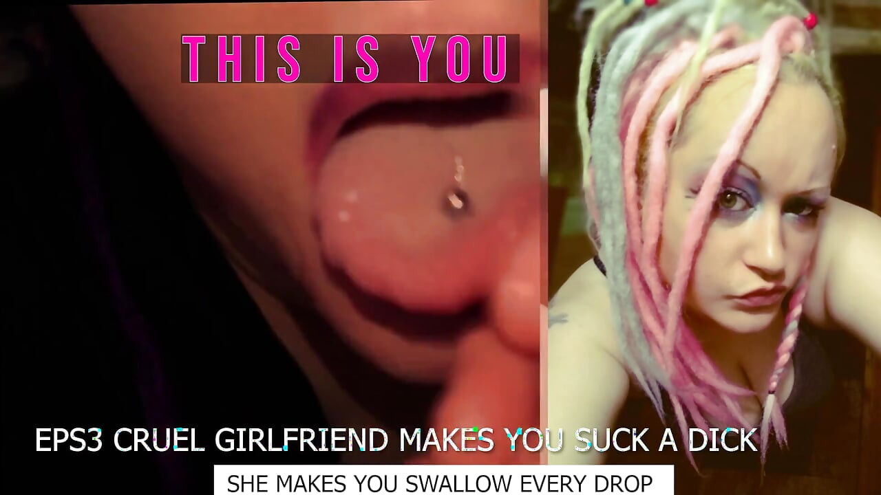 Eps3 Cruel namorada faz você chupar um pau e engolir também