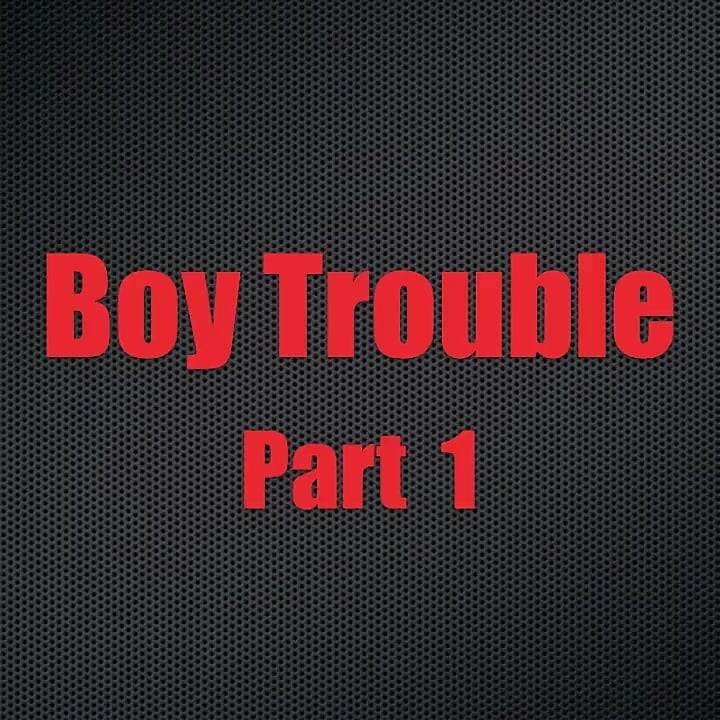 Boy Trouble - Chapter 1
