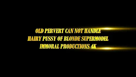 Old Pervert Can Not Handle Hot Hairy Pussy of Blonde Super Model
