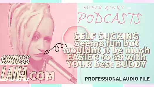 AUDIO ONLY - Kinky Podcast 6 l’auto-pipe semble amusant, mais ne serait-il pas beaucoup plus facile de faire 69 avec votre pote