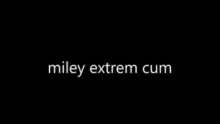 miley extrem cum