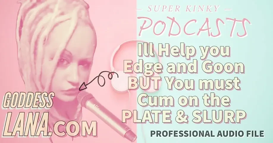 Kinky Podcast 11 I Can Help You Edge and Goon but You Must Cum on the Plate and Slurp