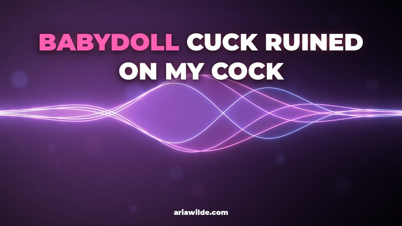 Babydoll Cuck Ruined On My Cock