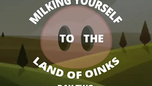 Milking Your Sausage to the Land of Oinks Day 2