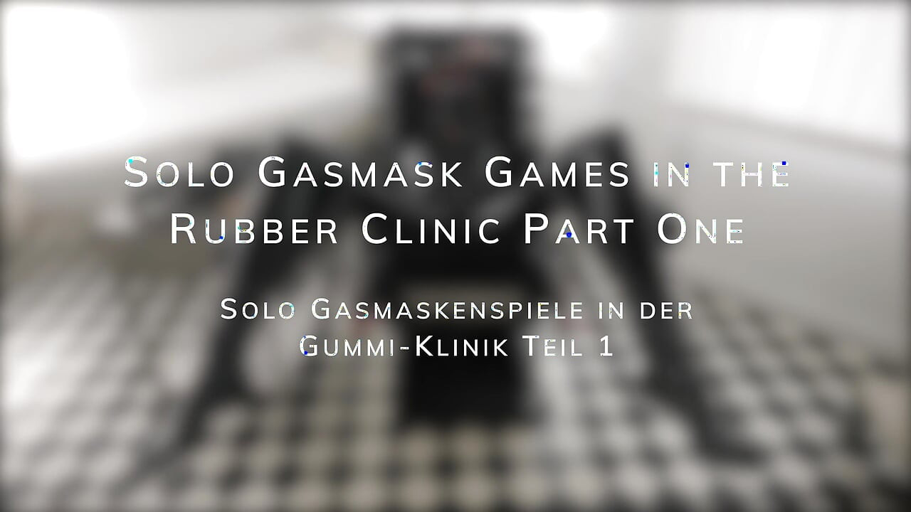 Solo Gasmask Games in the Rubber Clinic Part One