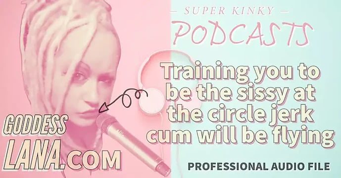 AUDIO ONLY - Kinky podcast 20 - Training you to be the sissy at the circle jerk cum will be flying