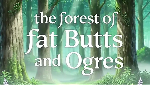 The Ogre and the Forest of Fat Ass