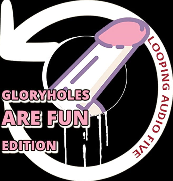 AUDIO ONLY - Looping audio five glory holes are fun edition