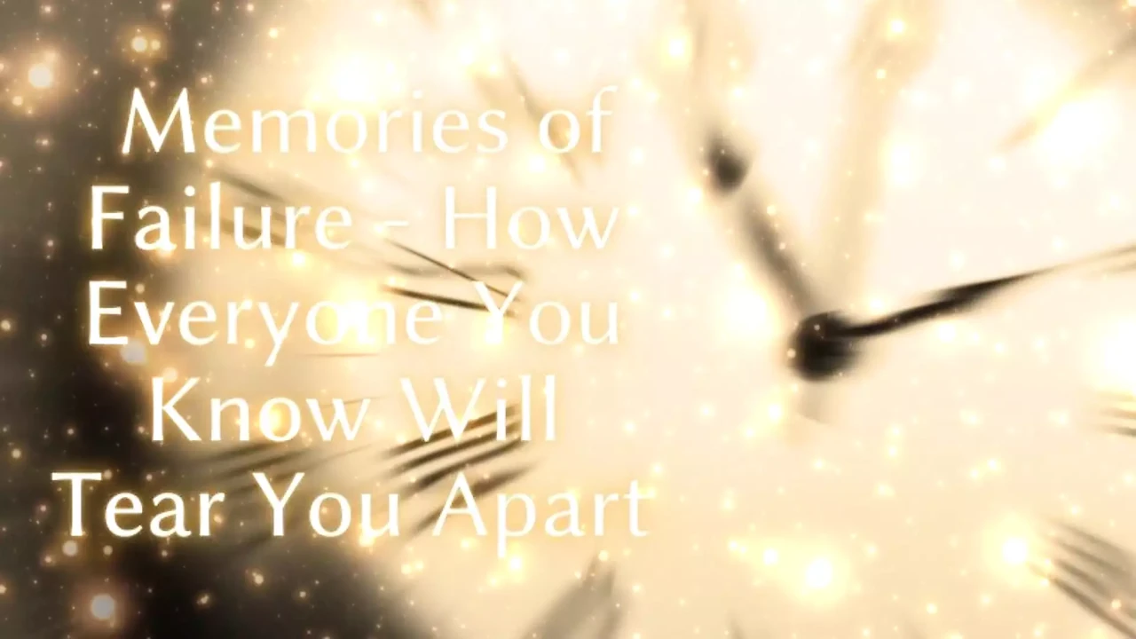 Memories of Failure - How Everyone You Know Will Tear You Apart