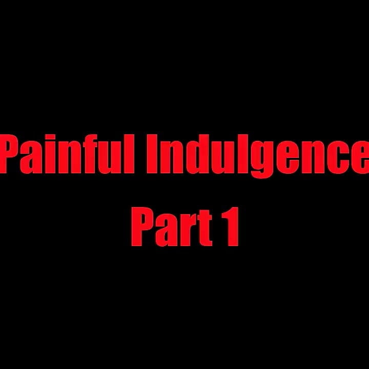 Painful Indulgence - Chapter 1
