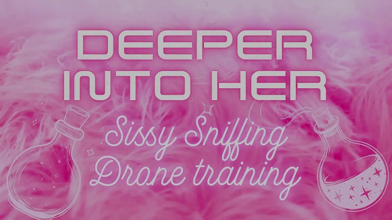 Deeper Into Her - Sissy Sniffing Dronification
