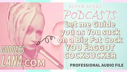 Kinky podcast 9, laissez-moi vous guider pendant que vous sucez un gros ju