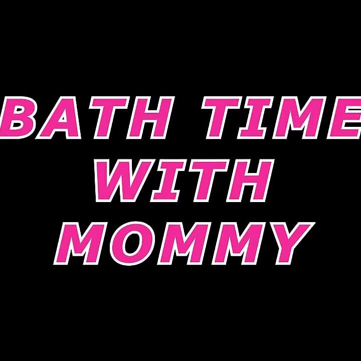Bath Time with Mommy