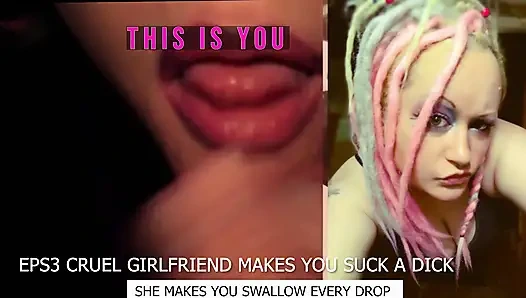 Eps3 Cruel girlfriend makes you suck a dick and swallow too