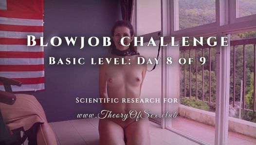 Blowjob-Herausforderung. Tag 8 von 9, Grundstufe Theorie des Sexclubs.