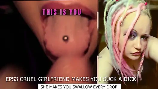 Eps3 Cruel girlfriend makes you suck a dick and swallow too