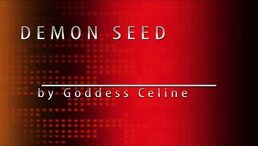 You got the demon seed